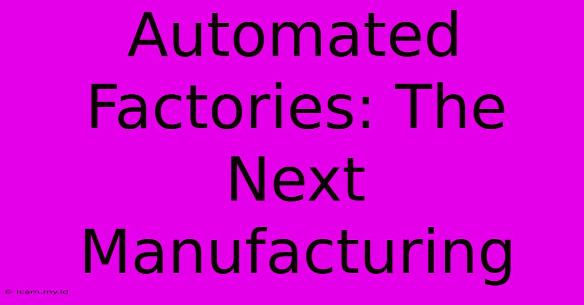 Automated Factories: The Next Manufacturing