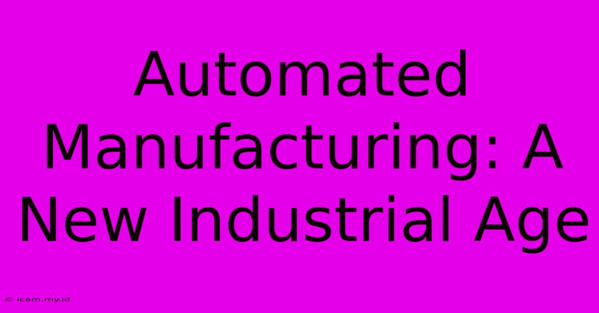 Automated Manufacturing: A New Industrial Age