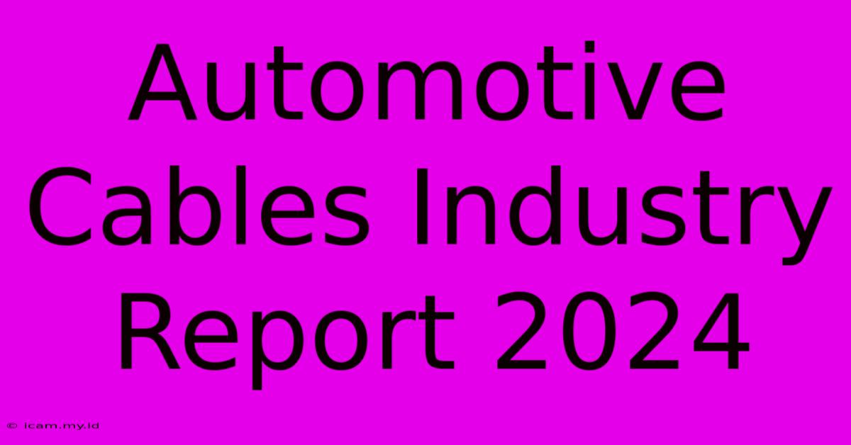 Automotive Cables Industry Report 2024