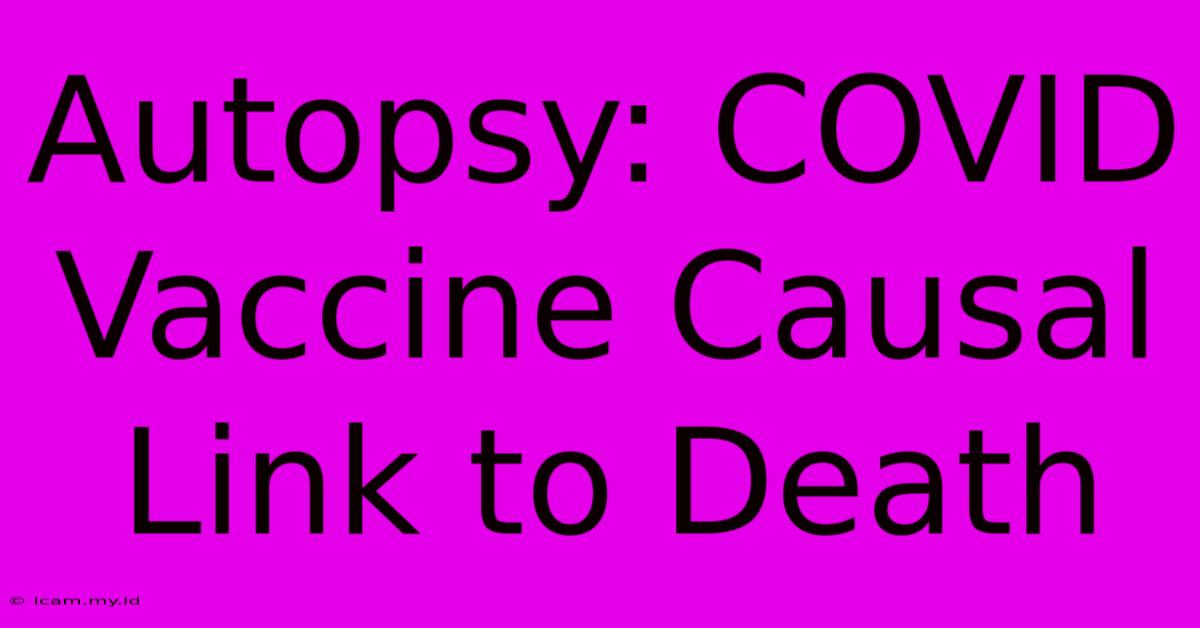 Autopsy: COVID Vaccine Causal Link To Death