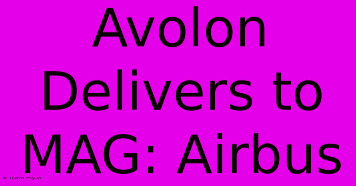 Avolon Delivers To MAG: Airbus