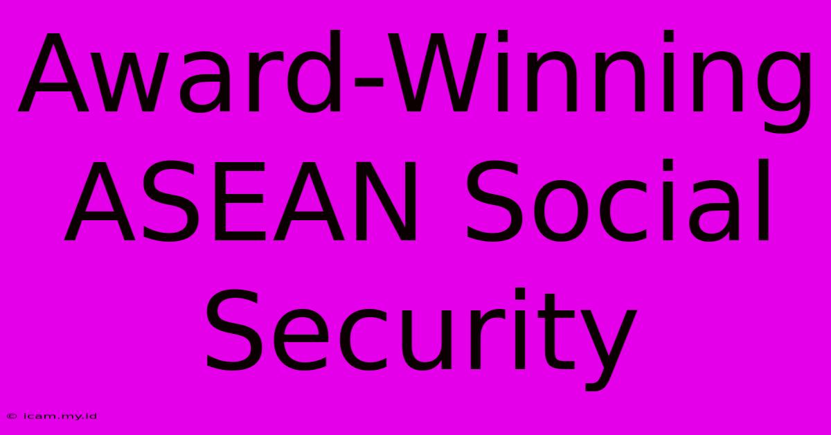 Award-Winning ASEAN Social Security