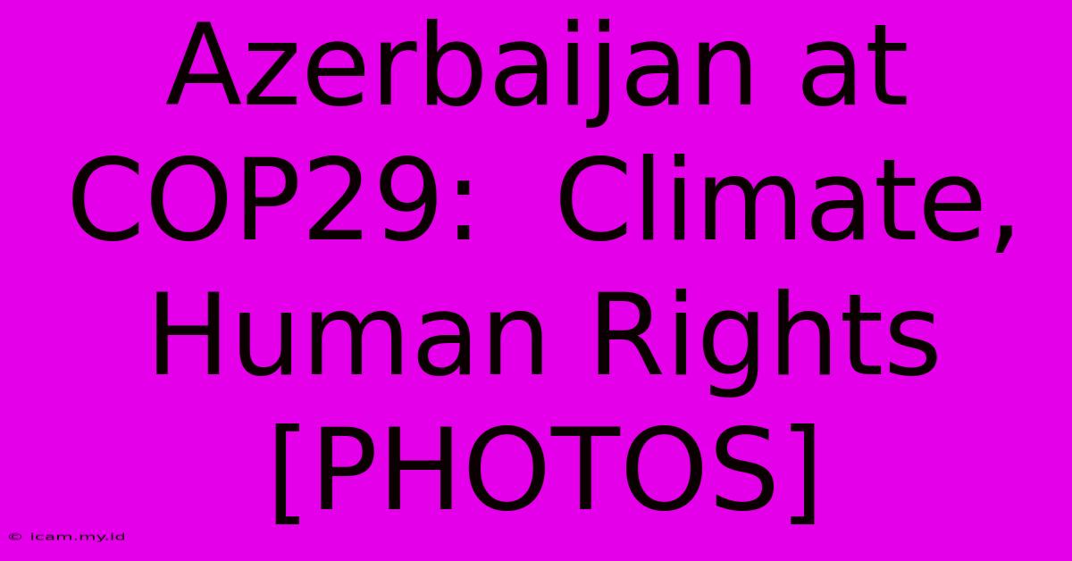 Azerbaijan At COP29:  Climate, Human Rights [PHOTOS]