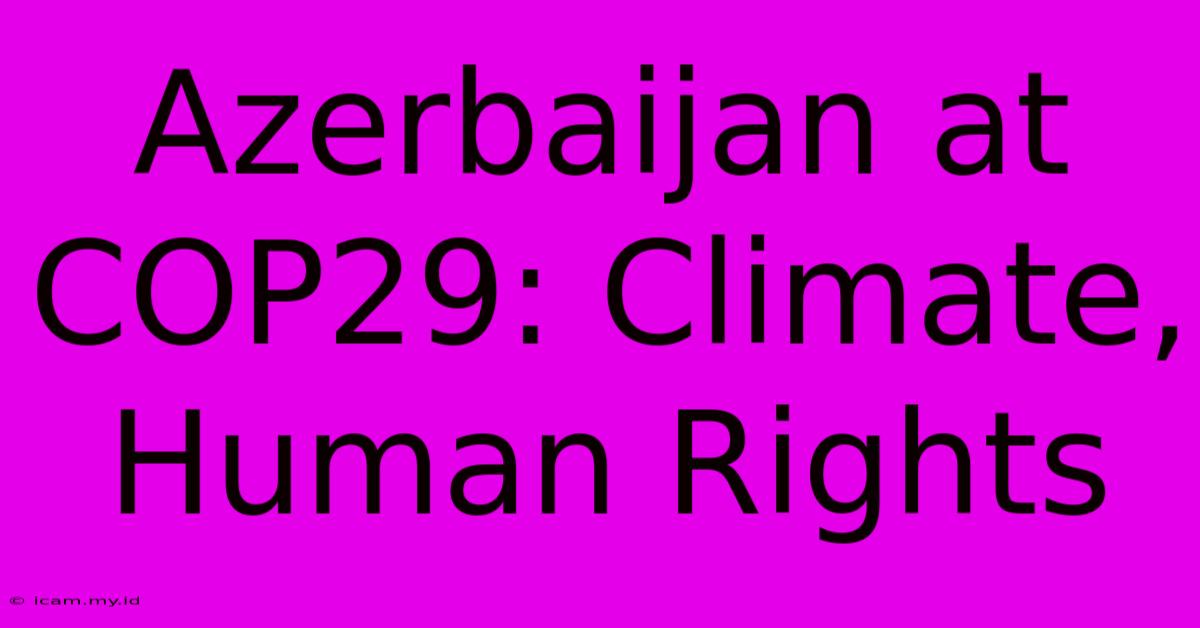 Azerbaijan At COP29: Climate, Human Rights