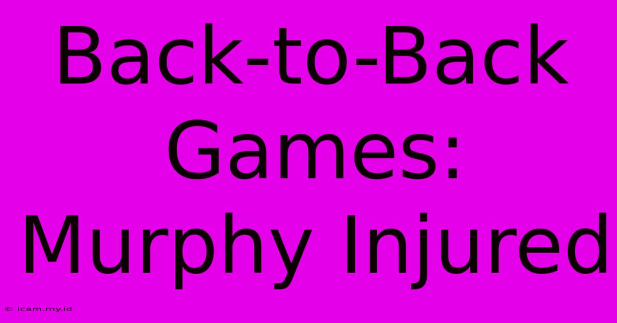 Back-to-Back Games: Murphy Injured