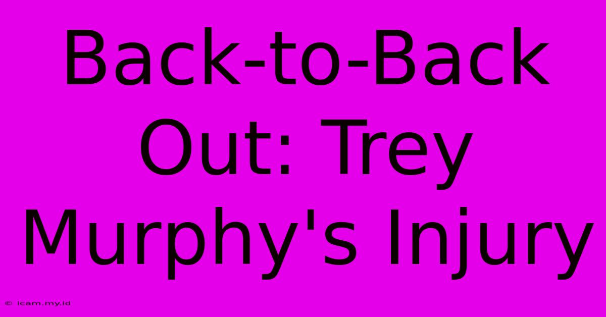 Back-to-Back Out: Trey Murphy's Injury