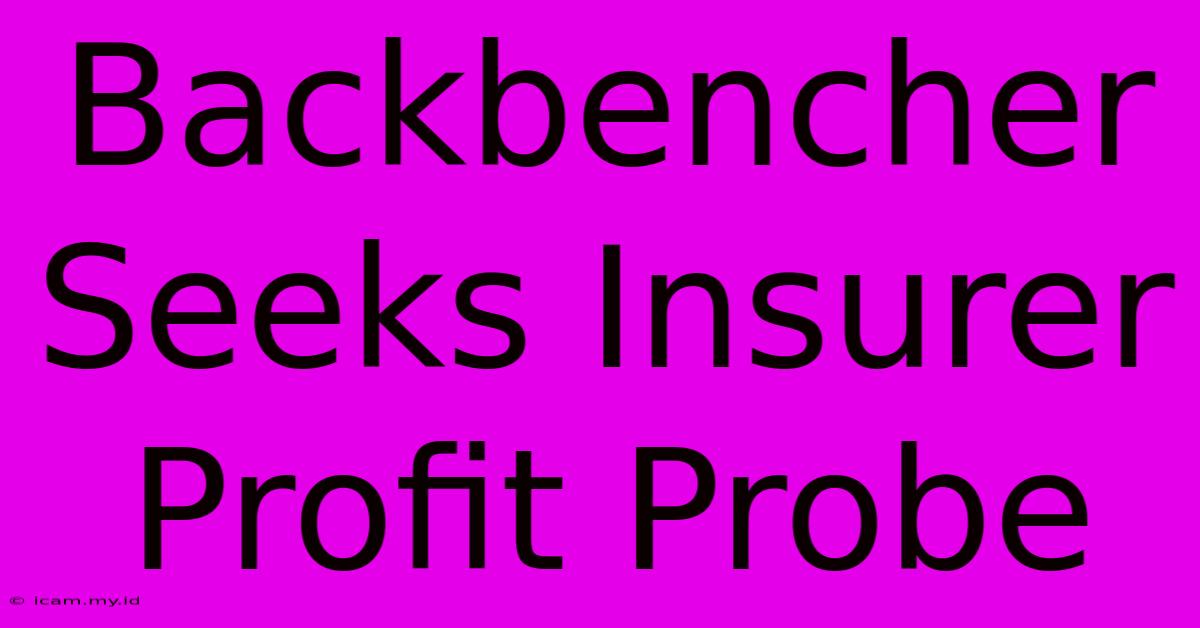 Backbencher Seeks Insurer Profit Probe