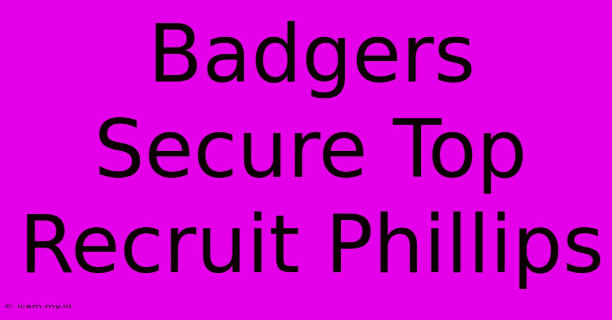 Badgers Secure Top Recruit Phillips