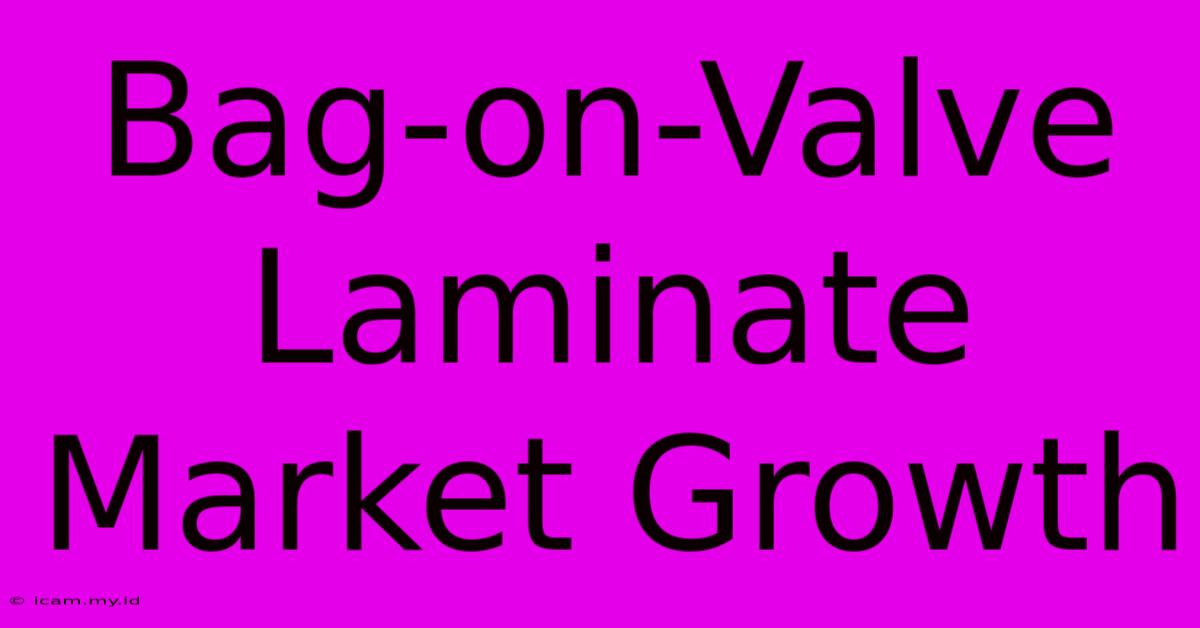 Bag-on-Valve Laminate Market Growth