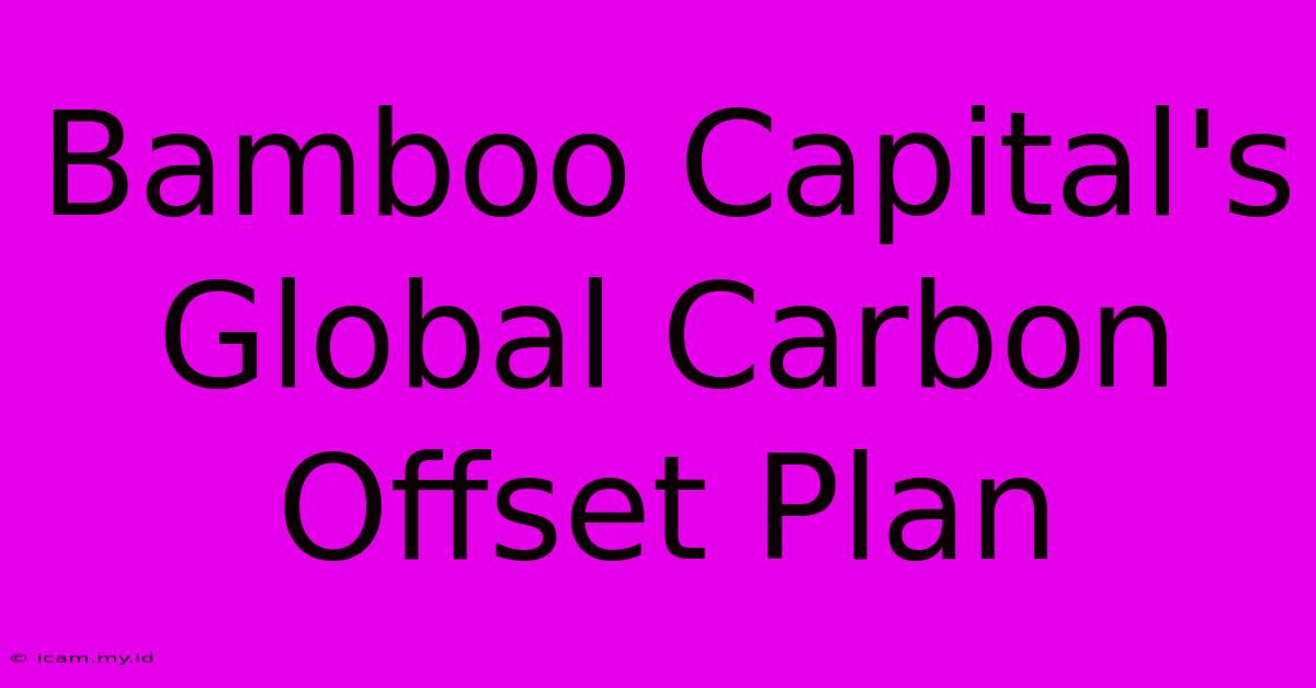 Bamboo Capital's Global Carbon Offset Plan