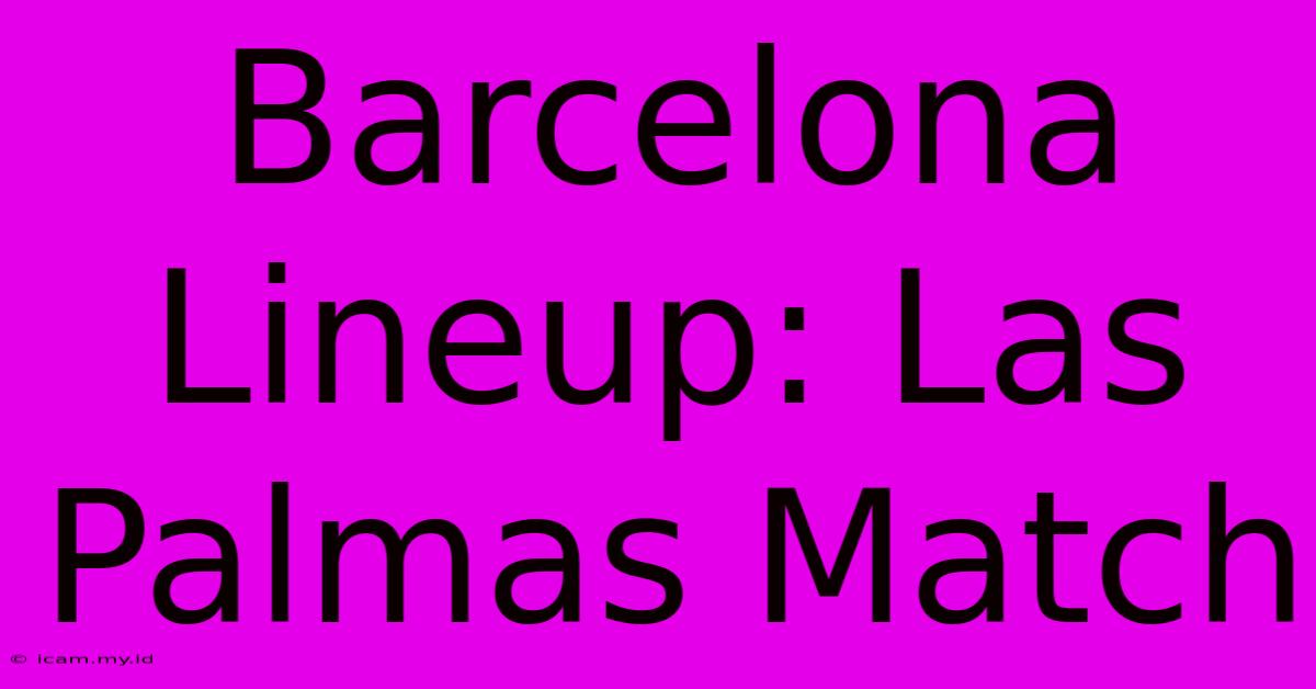 Barcelona Lineup: Las Palmas Match