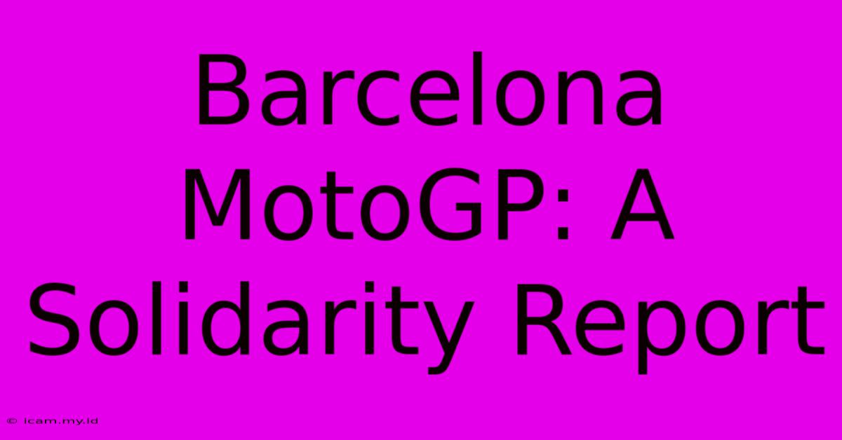 Barcelona MotoGP: A Solidarity Report