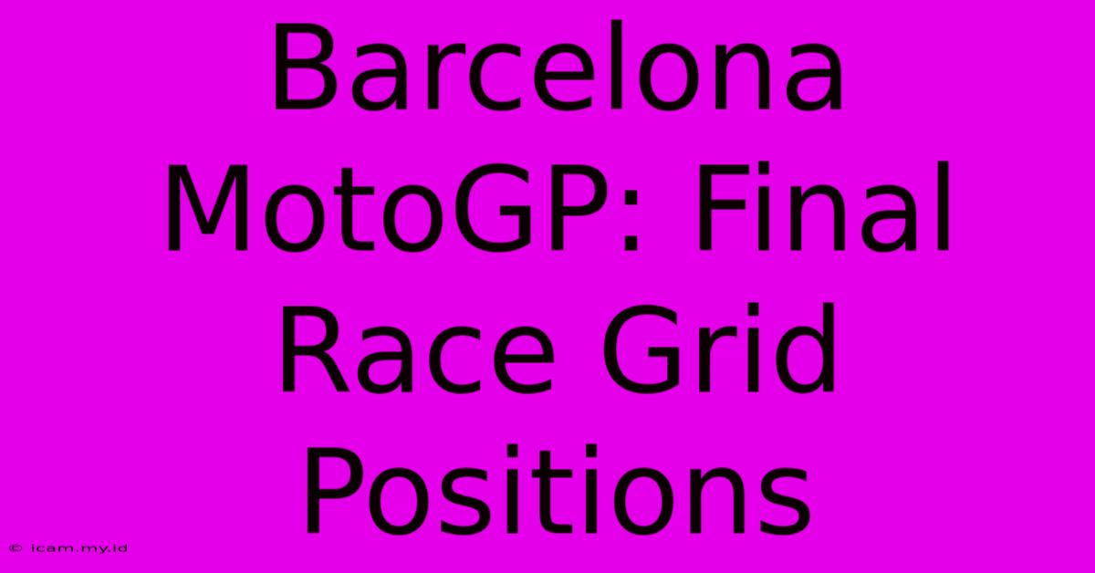 Barcelona MotoGP: Final Race Grid Positions