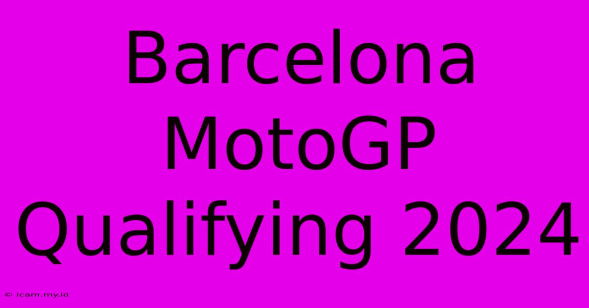 Barcelona MotoGP Qualifying 2024