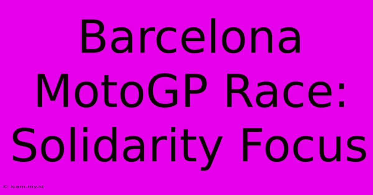 Barcelona MotoGP Race: Solidarity Focus