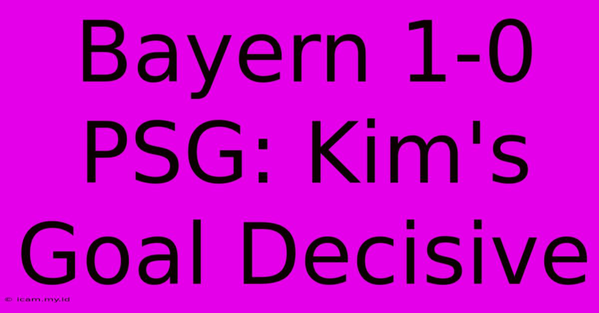 Bayern 1-0 PSG: Kim's Goal Decisive