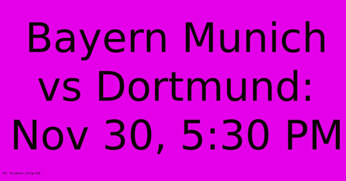 Bayern Munich Vs Dortmund: Nov 30, 5:30 PM