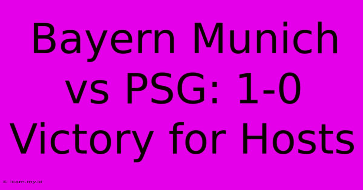 Bayern Munich Vs PSG: 1-0 Victory For Hosts