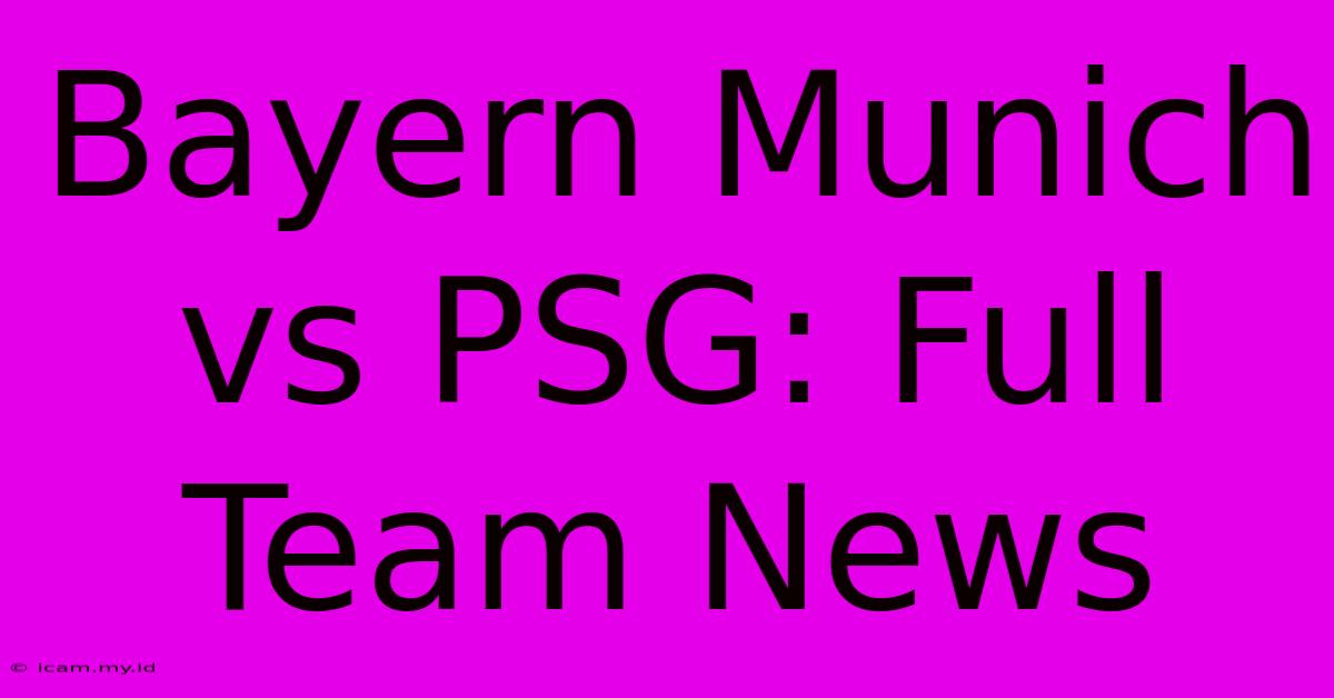 Bayern Munich Vs PSG: Full Team News