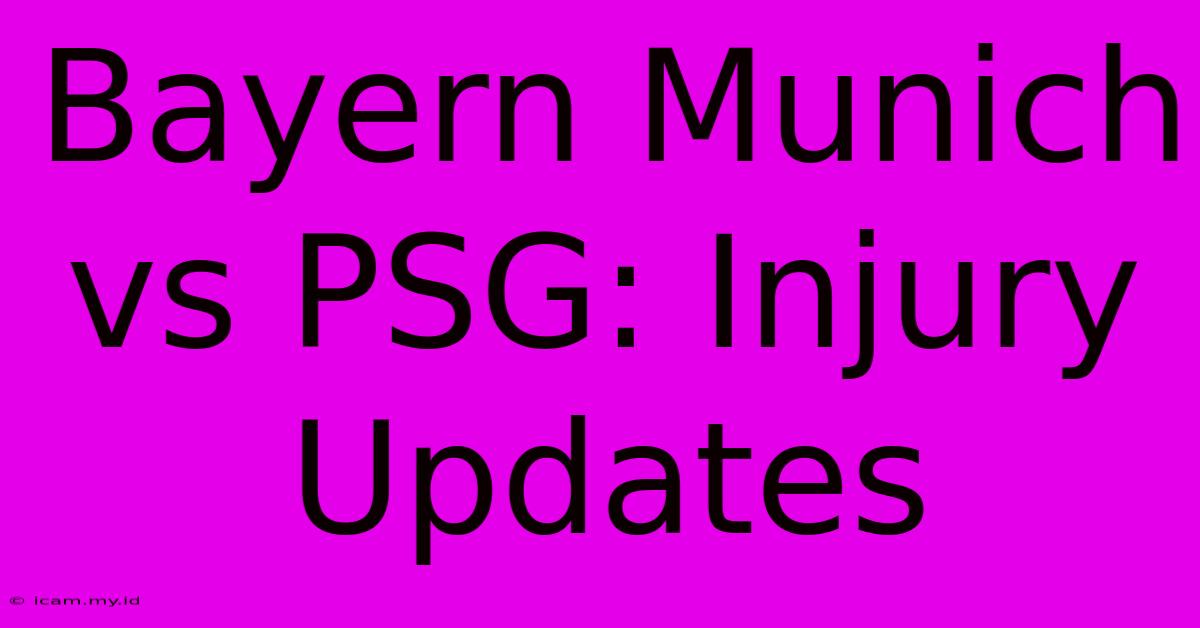 Bayern Munich Vs PSG: Injury Updates