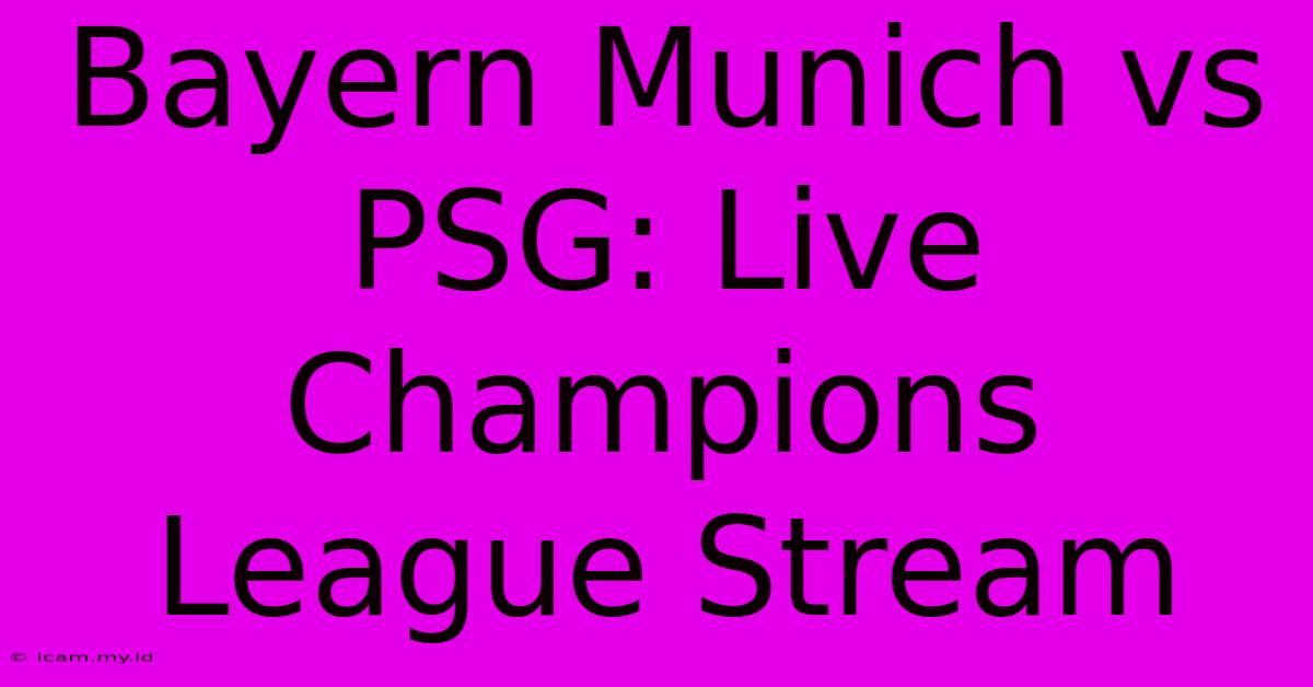 Bayern Munich Vs PSG: Live Champions League Stream