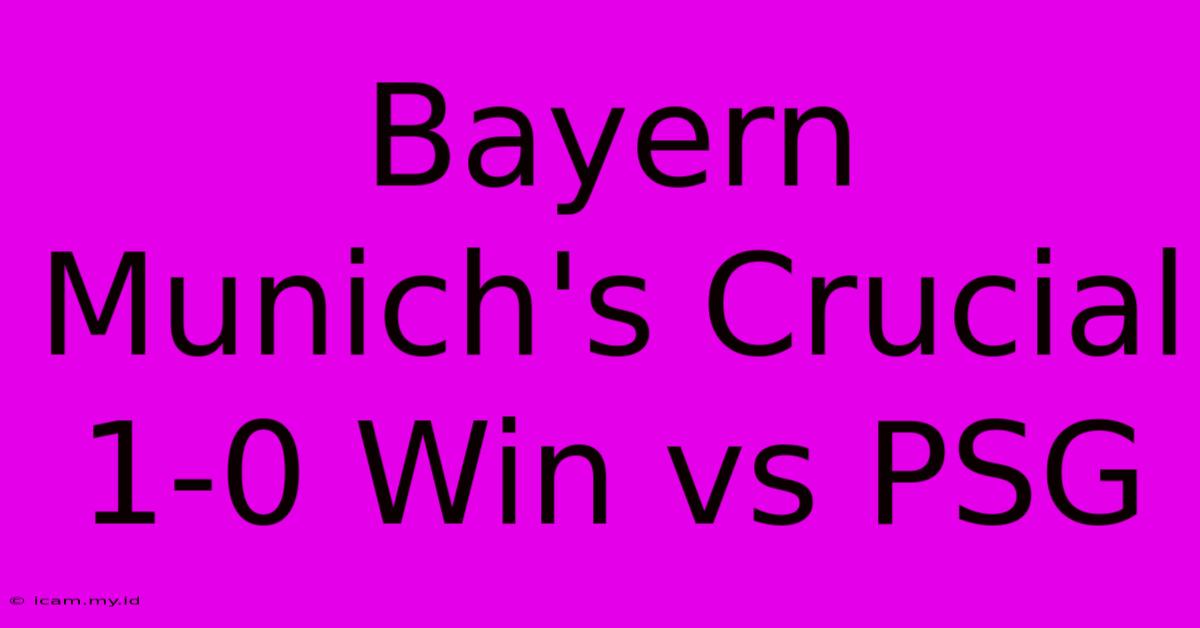 Bayern Munich's Crucial 1-0 Win Vs PSG