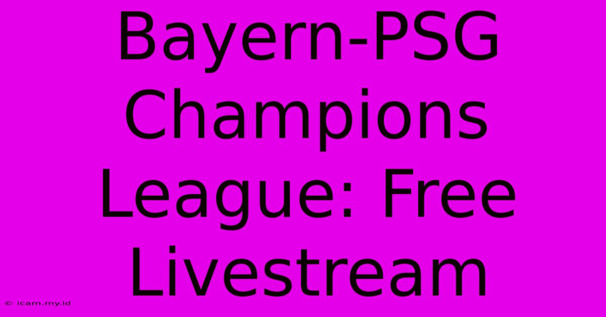 Bayern-PSG Champions League: Free Livestream Bayern-PSG Champions League: Free Livestream