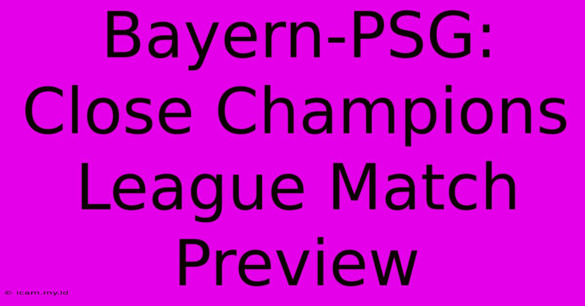 Bayern-PSG: Close Champions League Match Preview