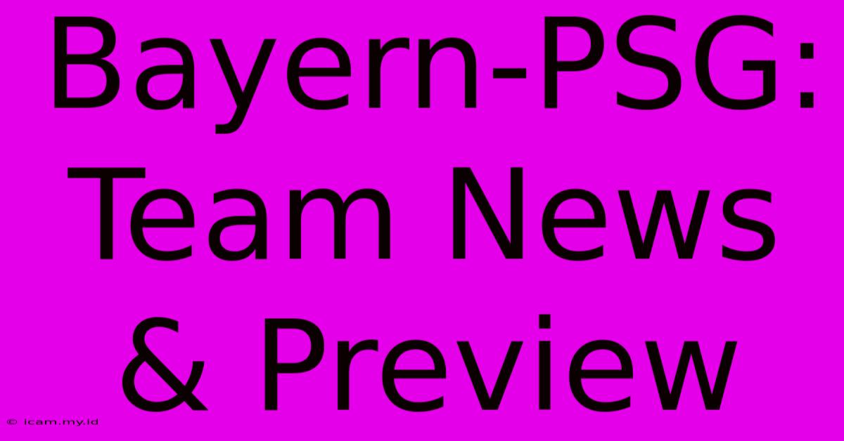 Bayern-PSG: Team News & Preview