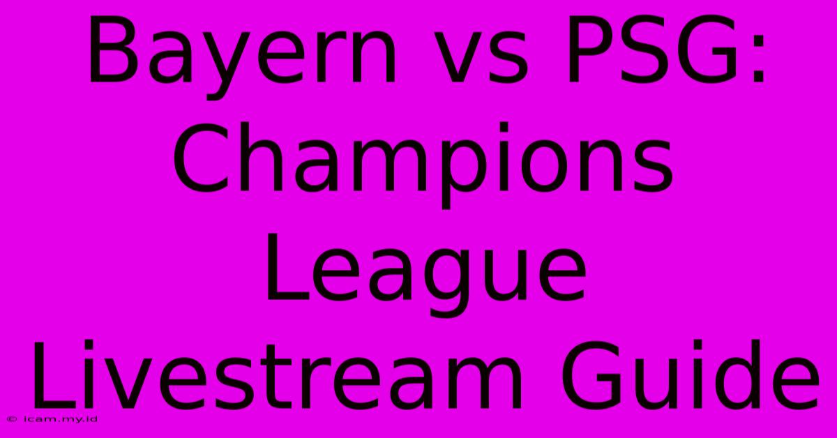 Bayern Vs PSG: Champions League Livestream Guide