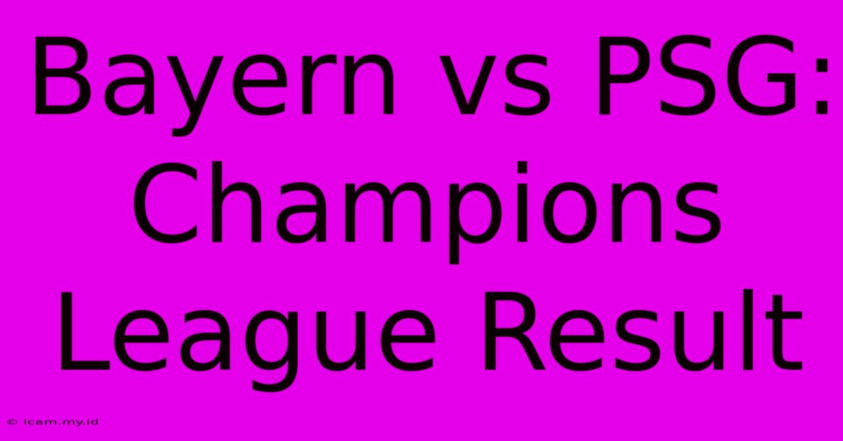 Bayern Vs PSG: Champions League Result