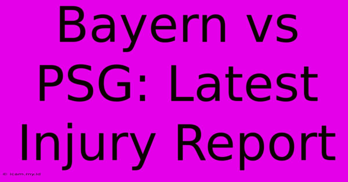 Bayern Vs PSG: Latest Injury Report