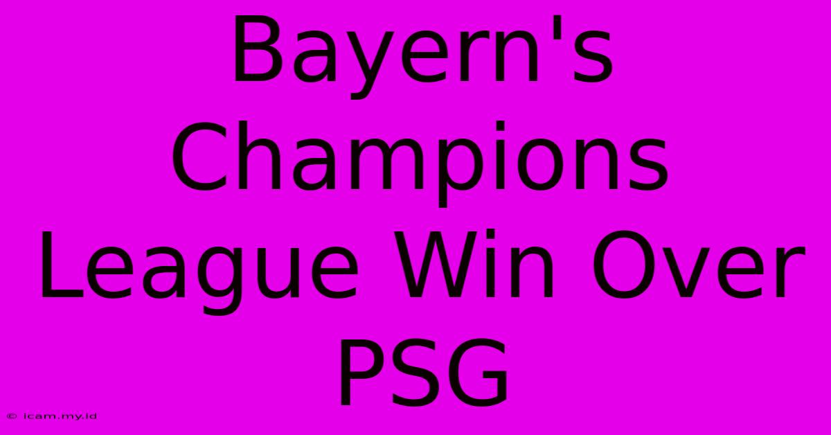 Bayern's Champions League Win Over PSG