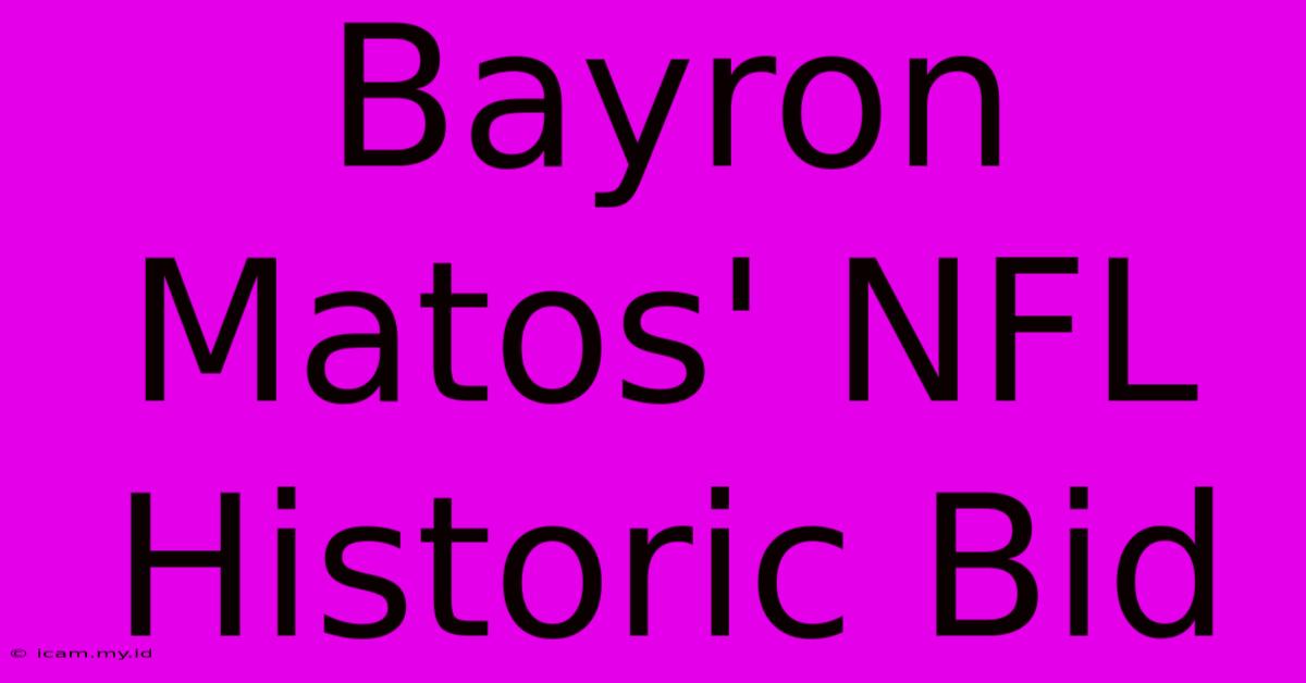 Bayron Matos' NFL Historic Bid