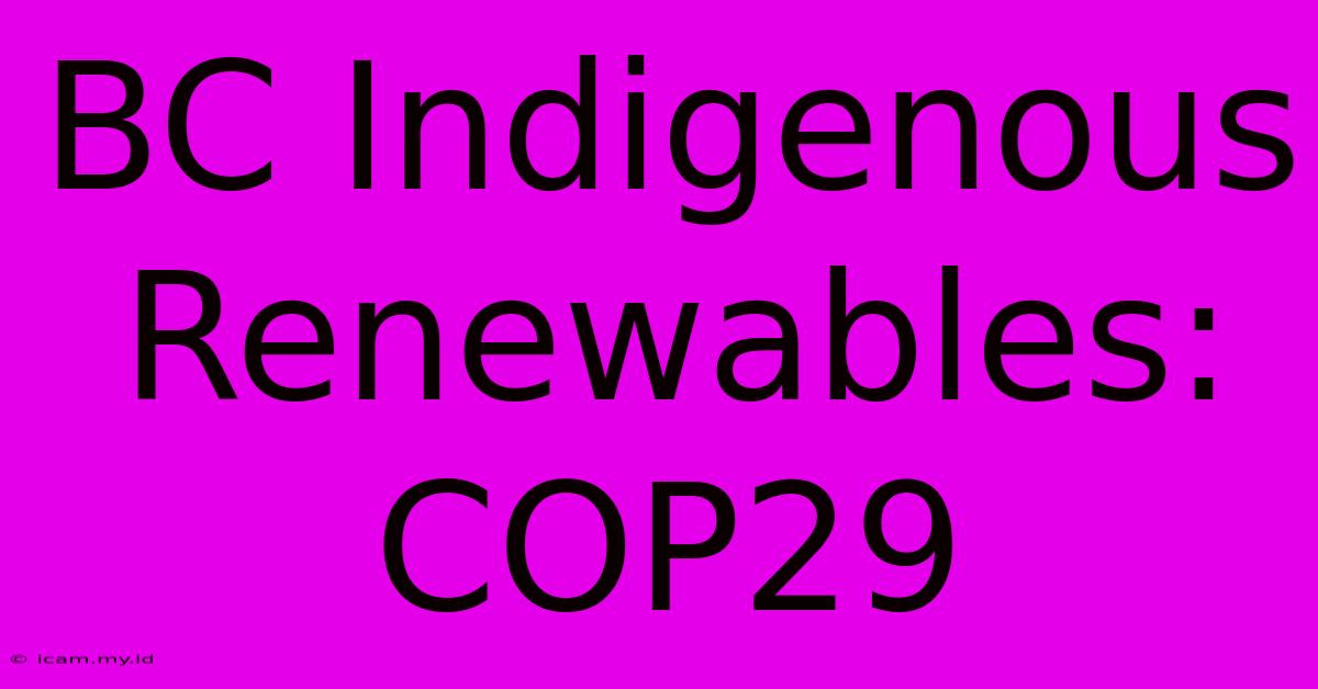 BC Indigenous Renewables: COP29