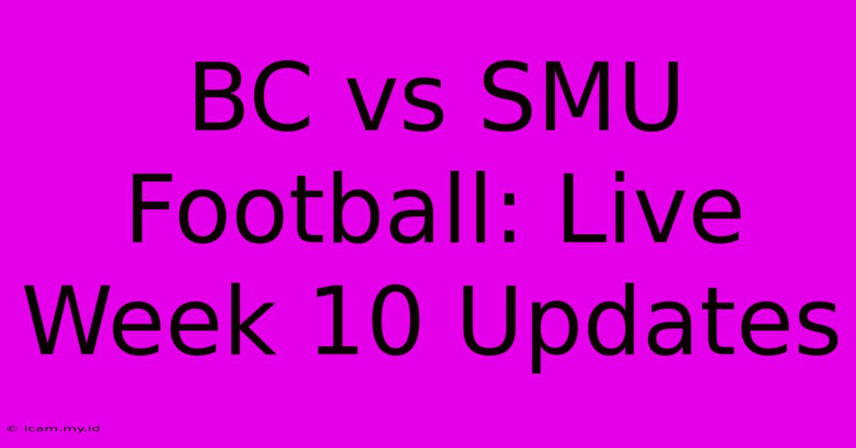 BC Vs SMU Football: Live Week 10 Updates