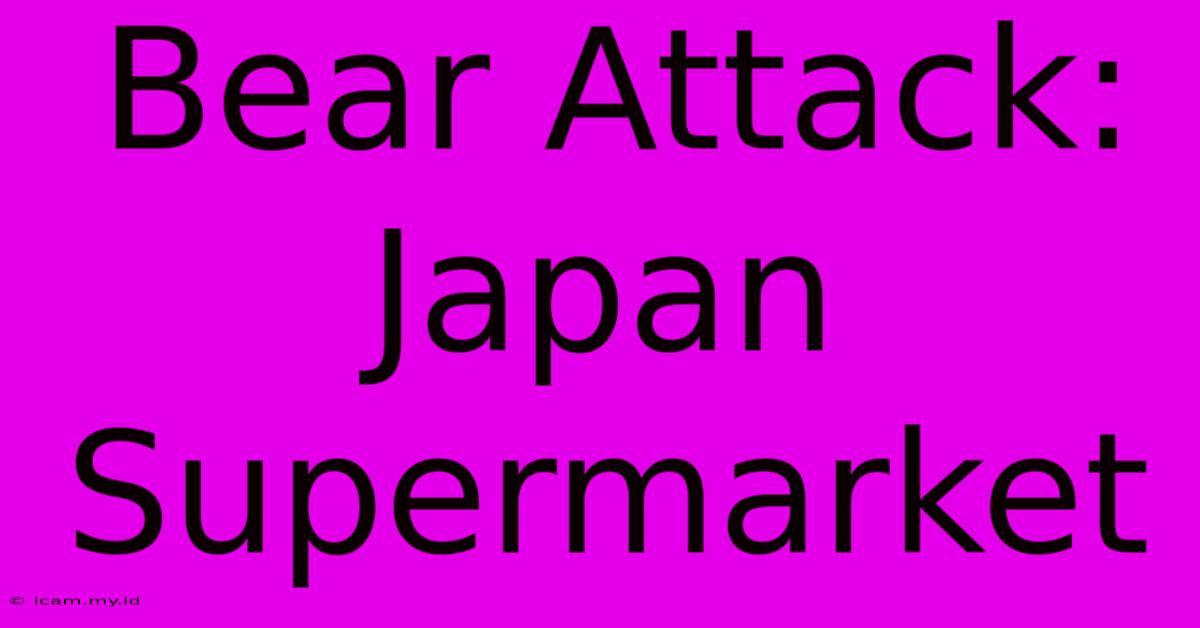 Bear Attack: Japan Supermarket