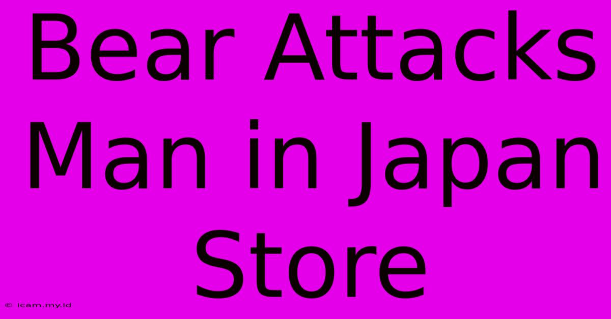 Bear Attacks Man In Japan Store