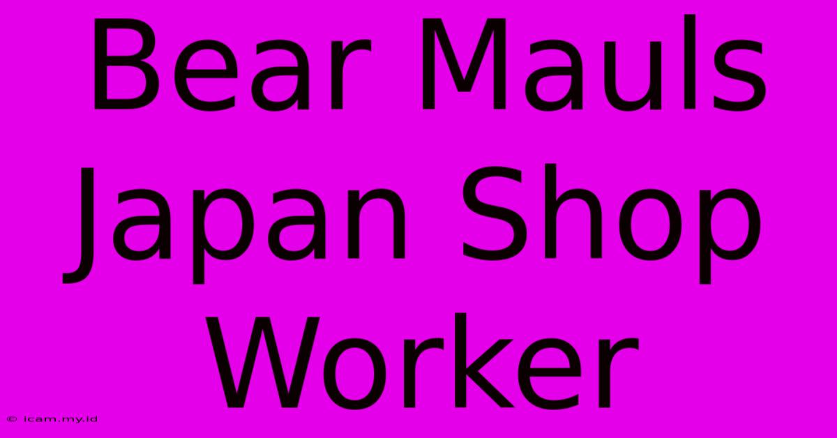 Bear Mauls Japan Shop Worker