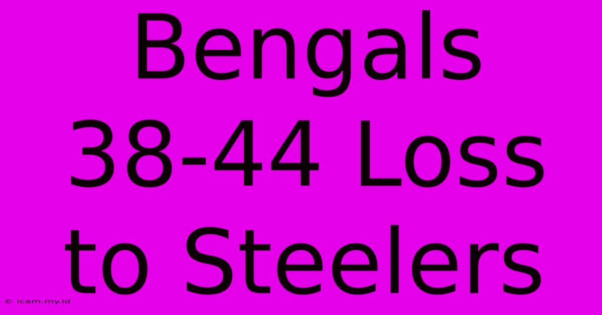 Bengals 38-44 Loss To Steelers