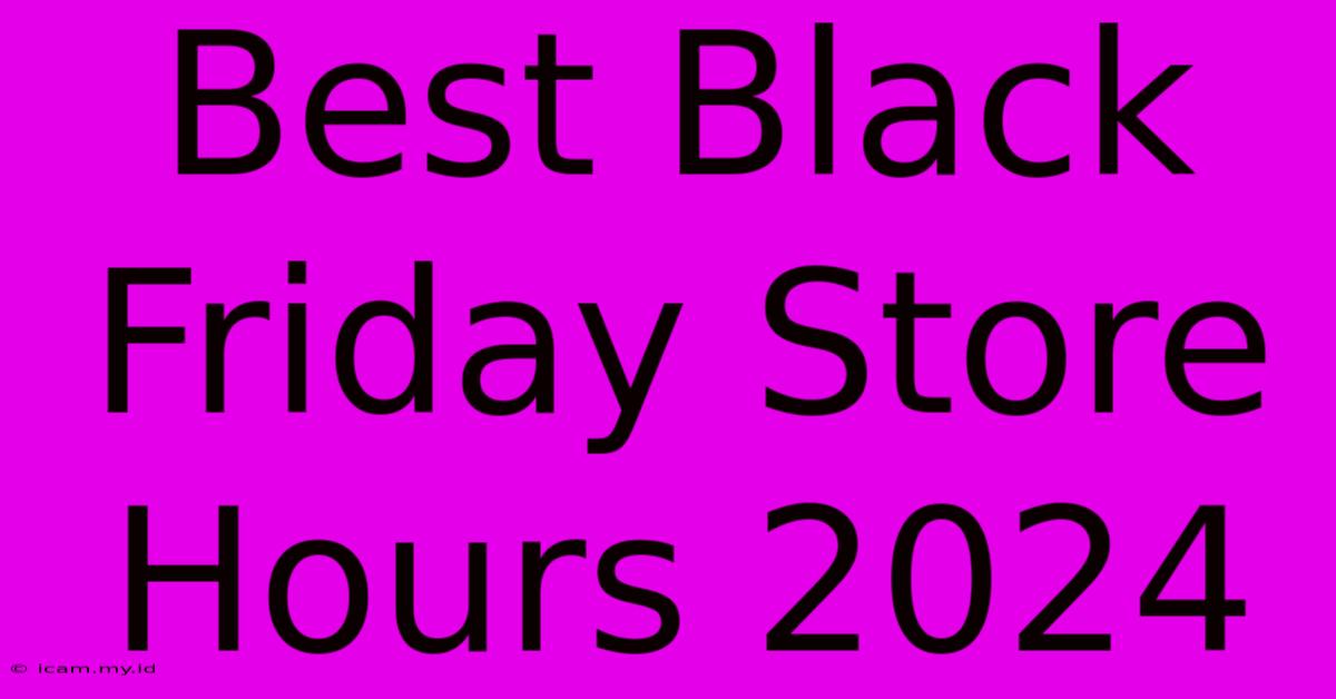 Best Black Friday Store Hours 2024