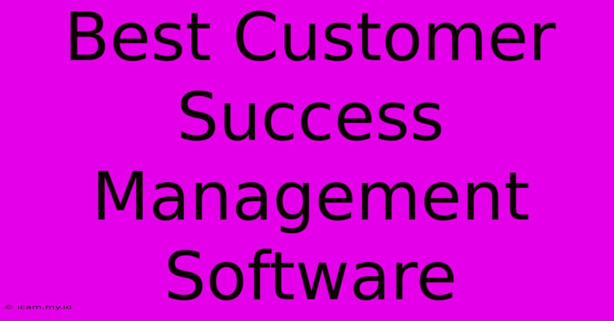 Best Customer Success Management Software