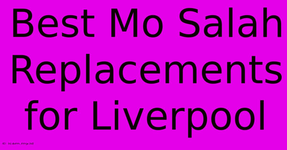 Best Mo Salah Replacements For Liverpool