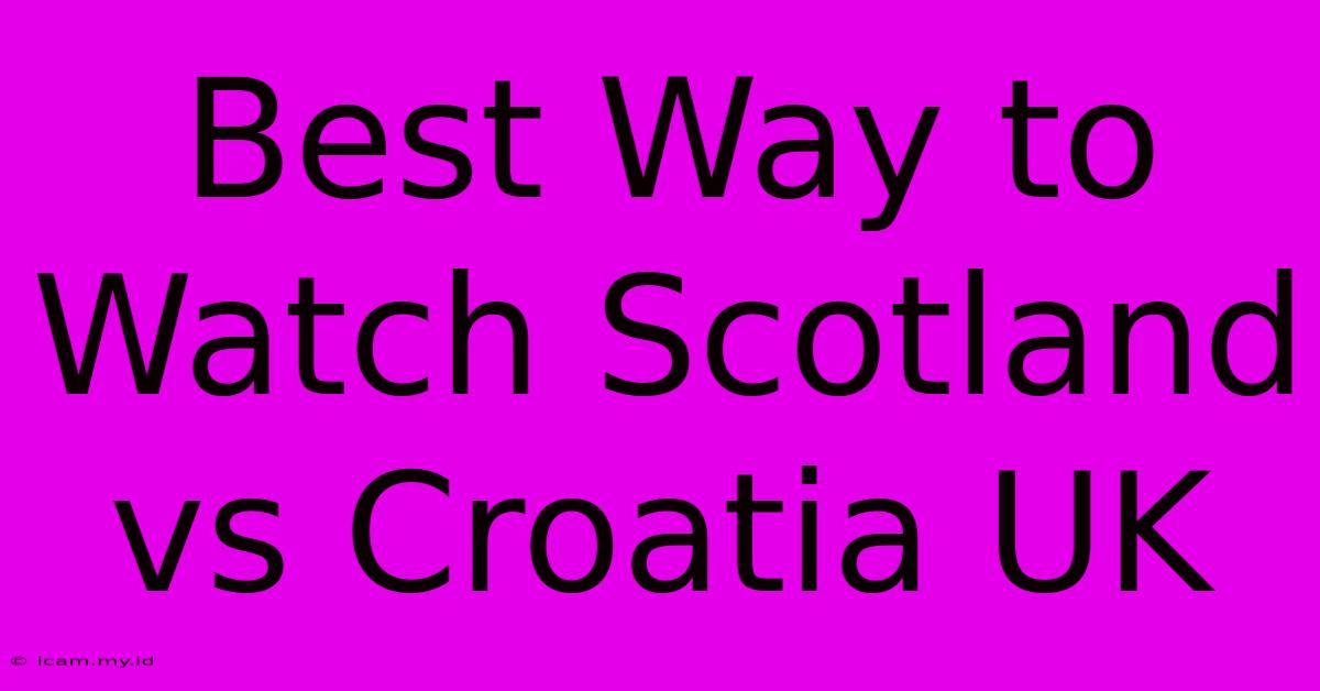 Best Way To Watch Scotland Vs Croatia UK