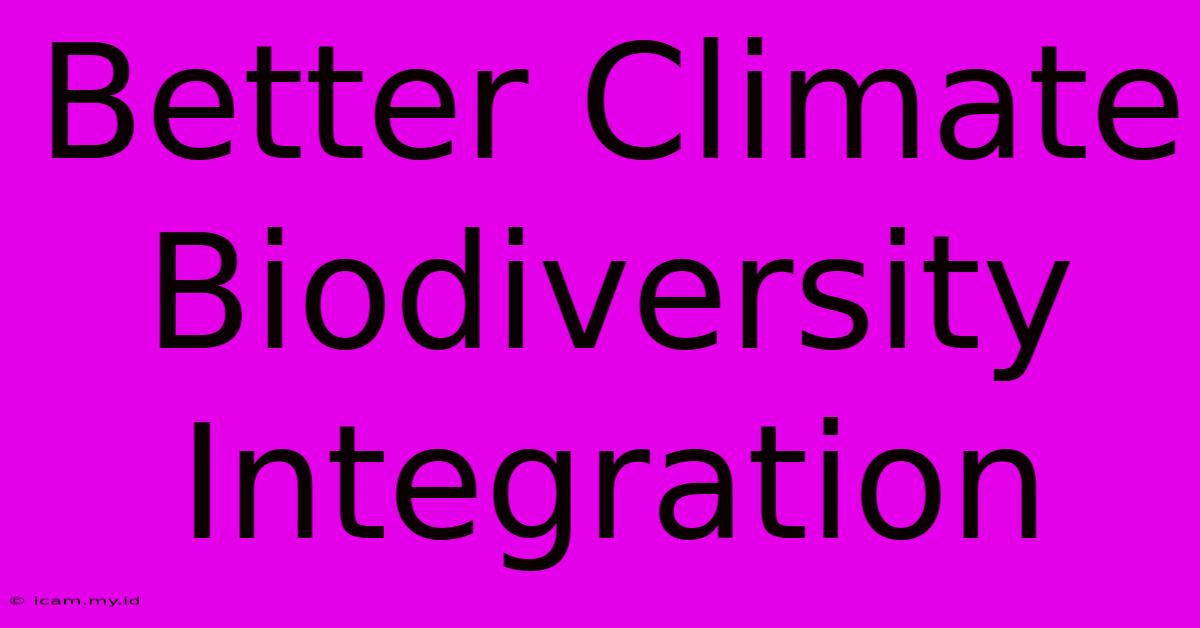 Better Climate Biodiversity Integration