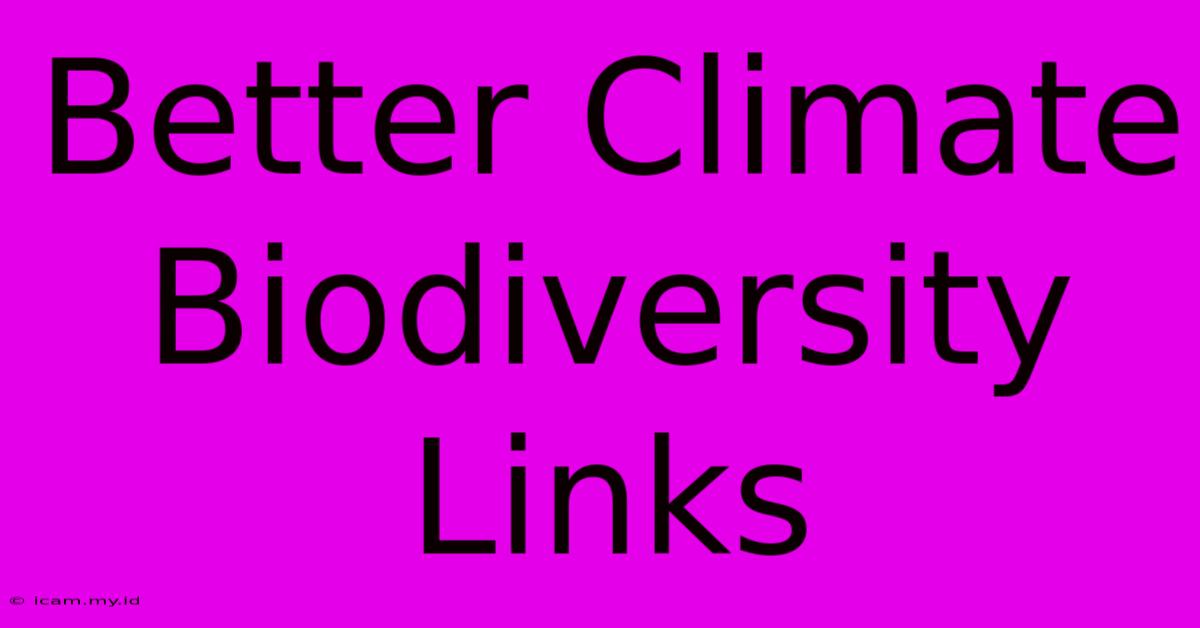 Better Climate Biodiversity Links