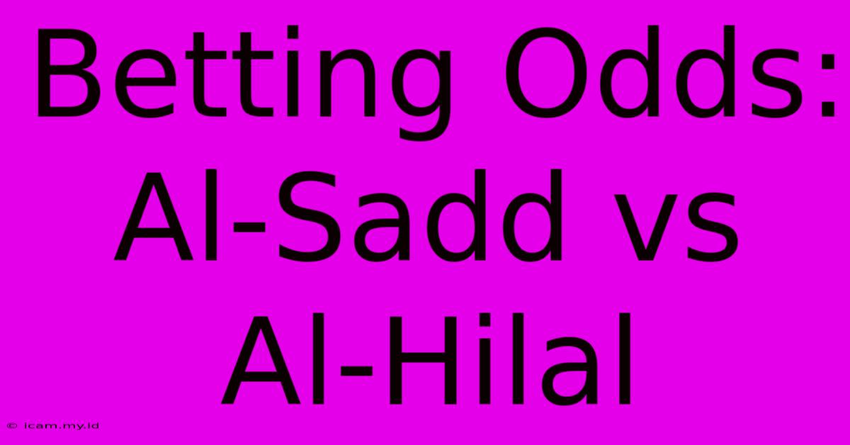 Betting Odds: Al-Sadd Vs Al-Hilal