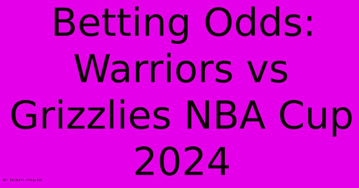 Betting Odds: Warriors Vs Grizzlies NBA Cup 2024