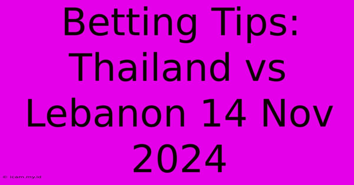 Betting Tips: Thailand Vs Lebanon 14 Nov 2024