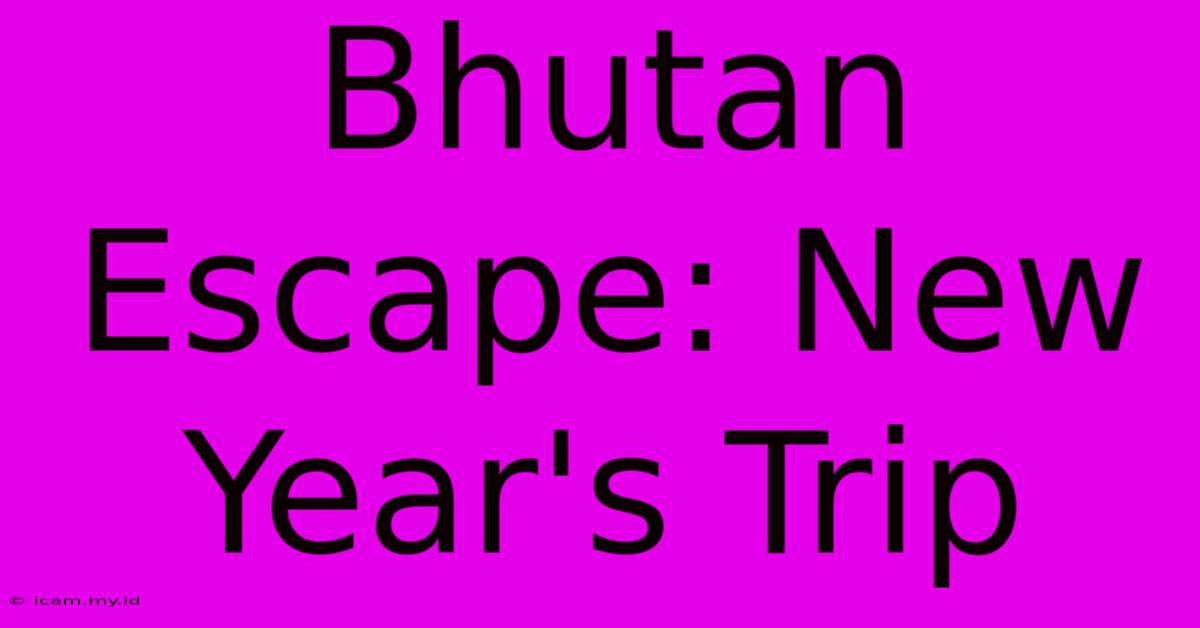 Bhutan Escape: New Year's Trip